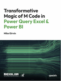 The transformative magic of power query M code in excel and power BI : a beginner’s guide to mastering the art of data metamorphosis to get just the data structure needed to create insightful data analysis solutions