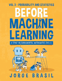 Before machine learning : a story on fundamental mathematics for A.I., vol 3. prabability and statistics