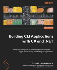 Building CLI applications with C# and .NET: a step-by-step guide to developing cross-platform CLI apps—from coding and testing to deployment