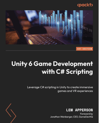 Unity 6 game development with C# scripting: leverage C# scripting in unity to create immersive games and VR experiences
