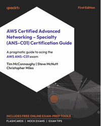 AWS Certified Advanced Networking : Specialty (ANS-C01) Certification Guide : a pragmatic guide to acing the AWS ANS-C01 exam