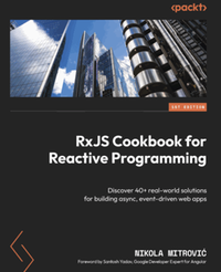 RxJS Cookbook for Reactive Programming: discover 40+ real-world solutions for building async, event-driven web apps