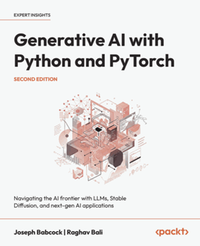Generative AI with Python and PyTorch: navigating the AI frontier with LLMs, stable diffusion, and next-gen AI applications, second edition