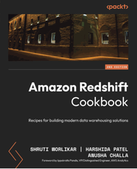 Amazon Redshift cookbook : recipes for building modern data warehousing solutions, second edition