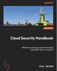 Cloud security handbook : effectively secure cloud environments using AWS, Azure, and GCP, second edition
