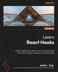 Learn react hooks : unlock scalable state, performance, and clean code with hooks, context, suspense, and form actions, second edition