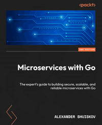 Microservices with Go: the expert's guide to building secure, scalable, and reliable microservices with go, second edition