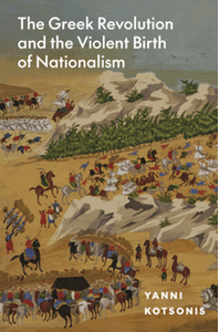 The Greek Revolution and the violent birth of nationalism