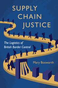Supply chain justice : the logistics of British border control