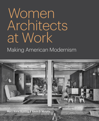 Women architects at work : making American modernism