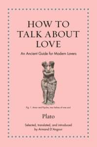 How to talk about love : an ancient guide for modern lovers