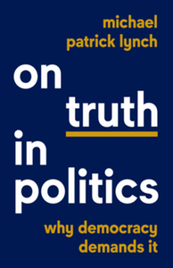 On truth in politics : why democracy demands it