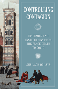 Controlling contagion : epidemics and institutions from the black death to Covid
