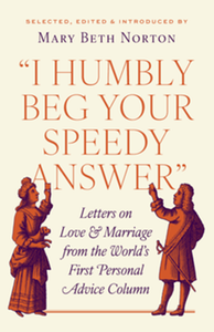 "I humbly beg your speedy answer" : letters on love & marriage from the world's first personal advice column