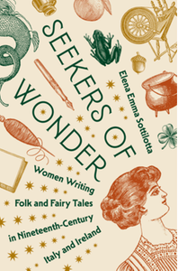 Seekers of wonder : women writing folk and fairy tales in nineteenth-century Italy and Ireland