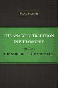 The analytic tradition in philosophy, volume 3: the struggle for modality