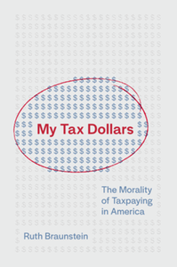 My tax dollars : the morality of taxpaying in America