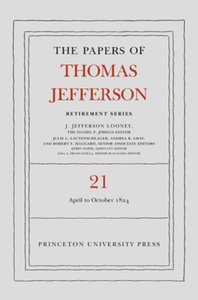 The papers of Thomas Jefferson, retirement series, volume 21: 1 April to 31 October 1824