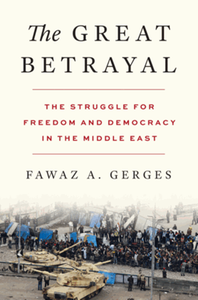 The great betrayal : the struggle for freedom and democracy in the Middle East