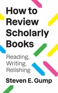 How to review scholarly books : reading, writing, relishing