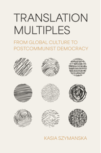 Translation multiples: from global culture to postcommunist democracy