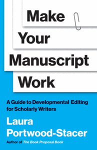 Make your manuscript work: a guide to developmental editing for scholarly writers