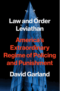 Law and order leviathan: america’s extraordinary regime of policing and punishment