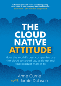 The cloud native attitude: how the world’s best companies use the cloud to speed up, scale up and find product market fit