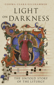 Light on darkness : the untold story of the liturgy