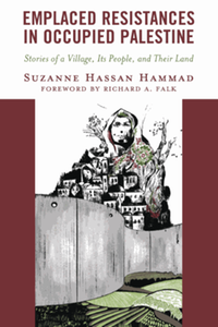 Emplaced resistances in occupied Palestine : stories of a village, its people, and their land