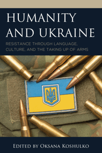 Humanity and Ukraine : resistance through language, culture, and the taking up of arms
