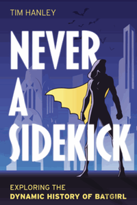 Never a sidekick : exploring the dynamic history of batgirl