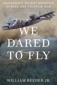 We Dared to Fly: Dangerous Secret Missions During the Vietnam War