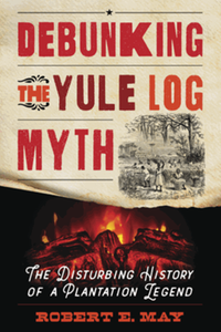 Debunking the yule log myth : the disturbing history of a plantation legend