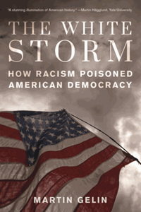 The White Storm: How Racism Poisoned American Democracy