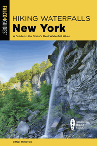 Hiking Waterfalls New York: A Guide to the State's Best Waterfall Hikes, 3rd ed
