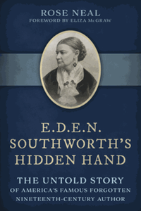 E.D.E.N. Southworth's Hidden Hand: The Untold Story of America's Famous Forgotten Nineteenth-Century Author