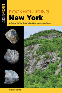 Rockhounding New York: A Guide to the State's Best Rockhounding Sites, 2nd ed