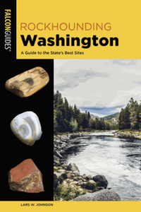 Rockhounding Washington: A Guide to the State's Best Sites, 2nd ed