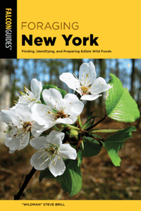 Foraging New York: Finding, Identifying, and Preparing Edible Wild Foods, 2nd ed