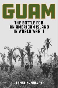 Guam: The Battle for an American Island in World War II
