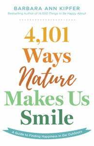 4,101 Ways Nature Makes Us Smile: A Guide to Finding Happiness in the Outdoors