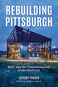 Rebuilding Pittsburgh: RIDC and the Transformation of the Steel City