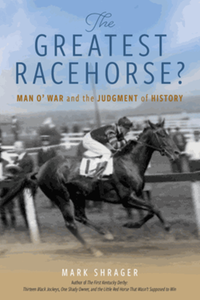 The Greatest Racehorse?: Man o' War and the Judgment of History