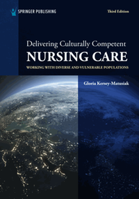 Delivering culturally competent nursing care : working with diverse and vulnerable populations, third edition