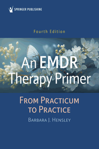 An EMDR therapy primer : from practicum to practice, fourth edition