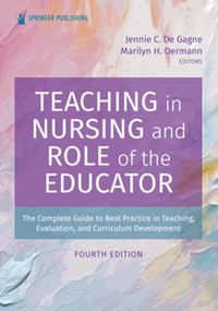 Teaching in nursing and the role of the educator : the complete guide to best practice in teaching, evaluation, and curriculum development, fourth edition