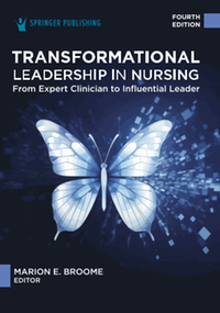 Transformational leadership in nursing : from expert clinician to influential leader, fourth edition