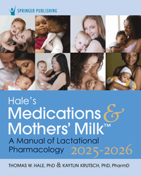 Hale’s medications & mothers’ milk 2025-2026: a manual of lactational pharmacology, 21st edition