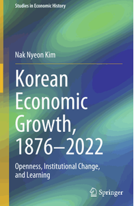 Korean Economic Growth, 1876 - 2022: Openness, Institutional Change, and Learning